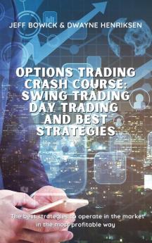 Options Trading Crash Course - Swing Trading Day Trading and Best Strategies: The best strategies to operate in the market in the most profitable way: 3