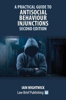 A Practical Guide to Antisocial Behaviour Injunctions - Second Edition