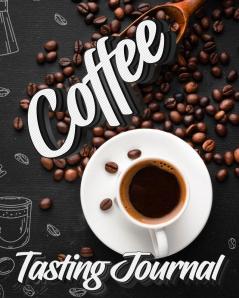 Coffee Tasting Journal: Tasting Book Log and Rate Coffee Varieties and Roasts Notebook Gift for Coffee Drinkers