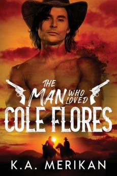 The Man Who Loved Cole Flores: 1 (Dig Two Graves)