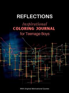 REFLECTIONS - Inspirational COLORING JOURNAL  for Teenage Boys