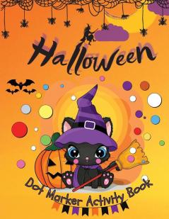 Halloween Dot Marker Activity Book: Dot Markers Activity Book: Cute and Spooky Cats Witches Ghosts Pumpkins and much more Easy Guided BIG DOTS Gift ... Marker Art Creative Children Activity Book