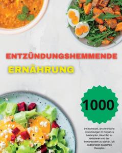 Entzündungshemmende Ernährung: Ihr Kochbuch, Um Chronische Entzündungen Im Körper Zu Bekämpfen, Bauchfett Zu Reduzieren Und Das Immunsystem Zu ... Deutschen Rezepten (German Edition)