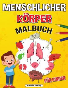 Menschlicher Koerper Malbuch fur Kinder: Anatomie-Malbuch für Kinder Das menschliche Anatomie-Malbuch zum Lernen und Verstehen menschlicher Organe