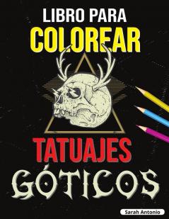 Libro para Colorear de Tatuajes Góticos: Libro para colorear Tatoo para adultos Hermosos diseños de tatuajes modernos para relajarse y aliviar el estrés