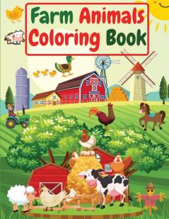 Farm Animals Coloring Book: For Kids Toddlers Amazing Coloring Pages of Animals on the Farm ( Cow Horse Chicken Pig and many more )