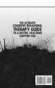 The Ultimate Cognitive Behavioral Therapy Guide to a Better Healthier Happier YOU: Manage Depression Insomnia Anxiety OCD Intrusive Thoughts Procrastination Addiction & Jealousy