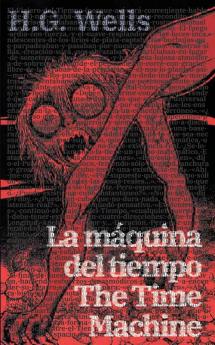 La Máquina Del Tiempo - The Time Machine: Texto Paralelo Bilingüe - Bilingual Edition: Inglés - Español / English - Spanish (Spanish Edition)