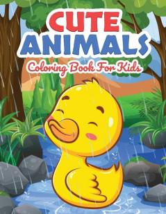 Cute Animals Coloring Book for Kids: Kids Coloring Book Filled with Cute Animals Designs Cute Gift for Boys and Girls Ages 4-8