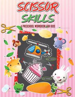 Scissor Skills Preschool Workbook for Kids: A Fun Cutting Practice for Toddlers and Kids Ages 3-5 Activity Book Cut-and-Paste Activities to Build Hand- Eye Coordination and Fine Motor Skills