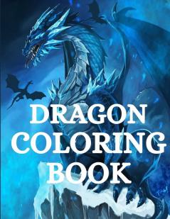 Dragon Coloring Book: For Men and Women with Mythological Creatures Relaxation and Stress Relieving with over +40 High Quality Beautiful Mandala Coloring Pages