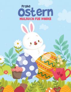 Frohe Ostern Malbuch Für Kinder: Lustiges Oster-Malbuch Für Kleinkinder, Vorschulkinder & Kindergarten Mit Niedlichem Hasen, Osterei