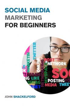 Social Media Marketing for Beginners: Turn Your Business into a Cash Cow using Tiktok Facebook and Instagram - A Complete Digital Marketing Guide Included