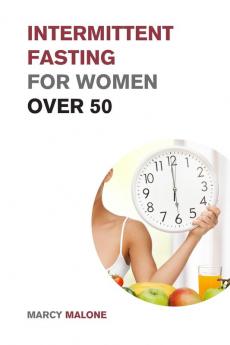 Intermittent Fasting for Women over 50: The Ultimate Weight Loss Guide to Burn Fat Slow Aging Balance Hormones and Live Longer (Intermittent Fasting for Everyone)