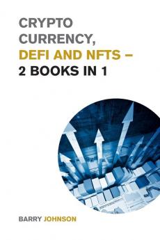 Crypto currency DeFi and NFTs - 2 Books in 1: Discover the Trends that are Dominating this Market Cycle and Take Advantage of the Greatest Opportunity of the Century! (Cryptocurrency for Beginners)