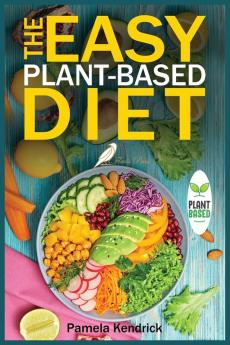 The Easy Plant-Based Diet: Clean and Healthy Eating to Lose Weight & Energize Your Body. Include shopping list.