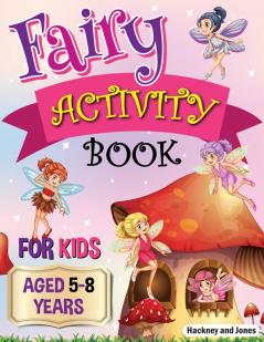 Fairy Activity Book for Kids aged 5-8 Years: Fairies colouring book for kids who love being creative. Activities also include draw your own fairy garden noughts and crosses and scissor skills.