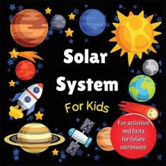 Solar System for Kids: Space activity book for budding astronauts who love learning facts and exploring the universe planets and outer space. The perfect astronomy gift! (For kids aged 4+)