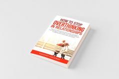 How to Stop Overthinking in Relationships