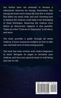 Chakras for Beginners: The Complete Guide to Awaken and Balance your Chakras Learn to Chakra Meditation Techniques of Yoga Therapy and Achieve Higher Consciousness Using Chakra Healing