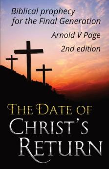 The Date of Christ's Return: Biblical prophecy for the Final Generation