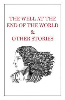 The Well at the End of the World & Other Stories