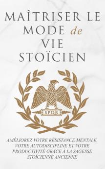 MAÎTRISER LE MODE DE VIE STOÏCIEN