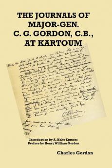 The Journals of Major-Gen. C. G. Gordon C.B. At Kartoum