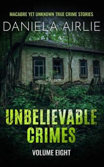 Unbelievable Crimes Volume Eight