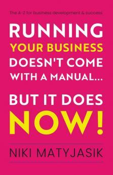 Running your Business doesn't come with a Manual...But it does NOW!