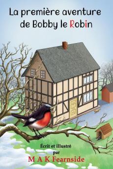 La Première Aventure De Bobby Le Robin (Les Aventures De Bobby Le Robin) (French Edition)