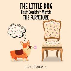 THE LITTLE DOG That Couldn't Match THE FURNITURE