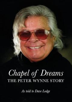 Chapel of Dreams: The Peter Wynne Story