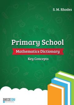 Primary School Mathematics Dictionary: Key Concepts: 1 (Succeedu Dictionary)