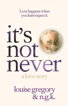 It's Not Never: A Love Story