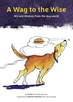 A Wag to the Wise: Wit and wisdom from the dog world