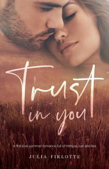 Trust In You: A First Love Summer Romance Full of Intrigue Lust and Lies: 1 (Falling For You)