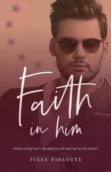 Faith In Him: When loving her is dangerous will leaving her be worse?: 2 (Falling for You)