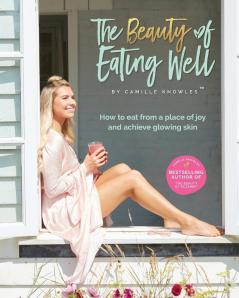 The Beauty of Eating Well: How to eat from a place of joy and achieve glowing skin