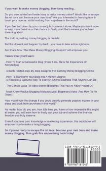 The Make Money Blogging Blueprint: How To Begin Making Money Blogging For Profit Step By Step - Earn Passive Income With An Online Business (Includes Writing SEO & Affiliate Marketing Secrets)