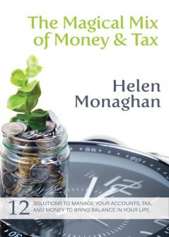 The Magical Mix of Money & Tax: 12 Solutions to manage your accounts tax and money to bring balance in your life.