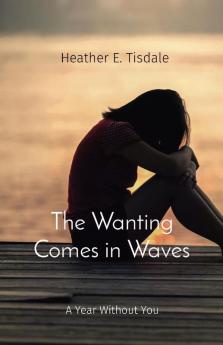 The Wanting Comes in Waves