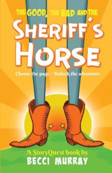 The Good the Bad and the Sheriff's Horse: a choose the page StoryQuest adventure: 2