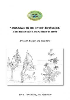 A Prologue to the Series: Plant Identification and Glossary of Terms: River Friend: Series' Terminology and References: RFS3PROLOG