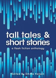 Tall Tales & Short Stories: A Flash Fiction Anthology: 1 (Escaped Ink Fiction)