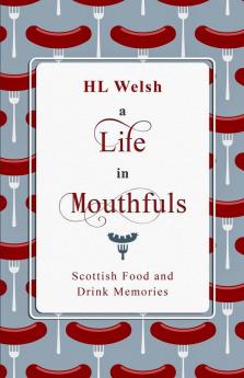 A Life in Mouthfuls: Scottish Food and Drink Memories