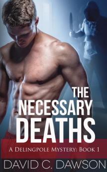 The Necessary Deaths: 1 (Delingpole Mysteries)