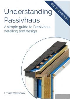 Understanding Passivhaus: Simple Guide to Passivhaus Detailing and Design
