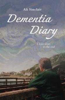 Dementia Diary: A love story to the end