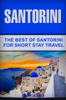 Santorini: The Best Of Santorini For Short Stay Travel